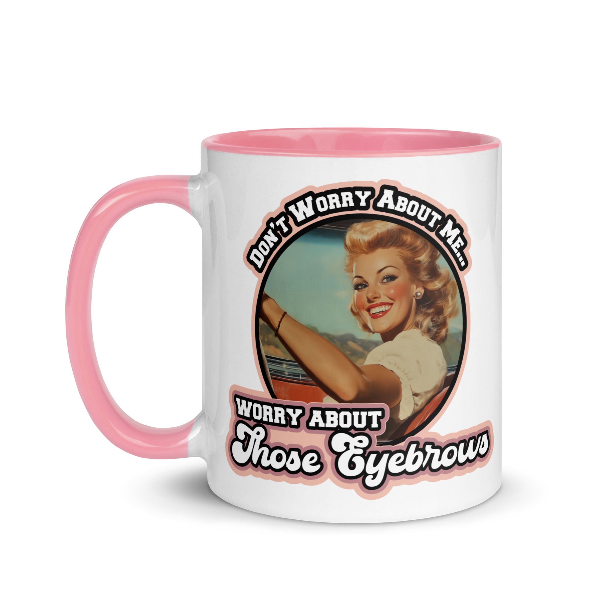 Worry About Those Eyebrows Mug - WW Pink Trim