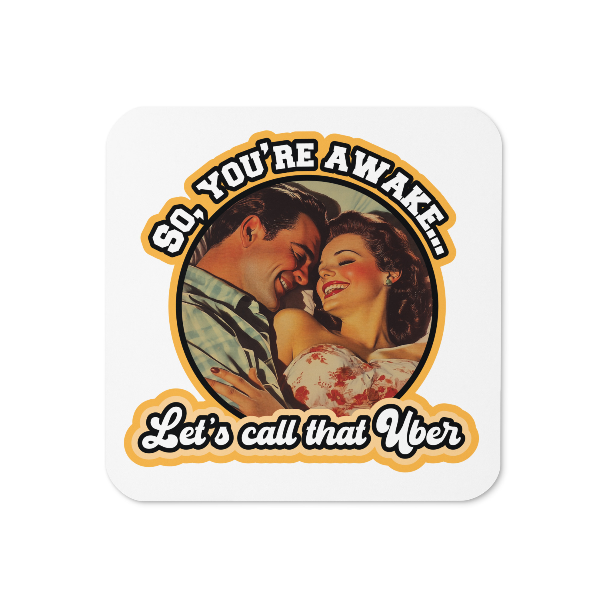 You're Awake, Let's Call that Uber - Opt B - Cork-back coaster