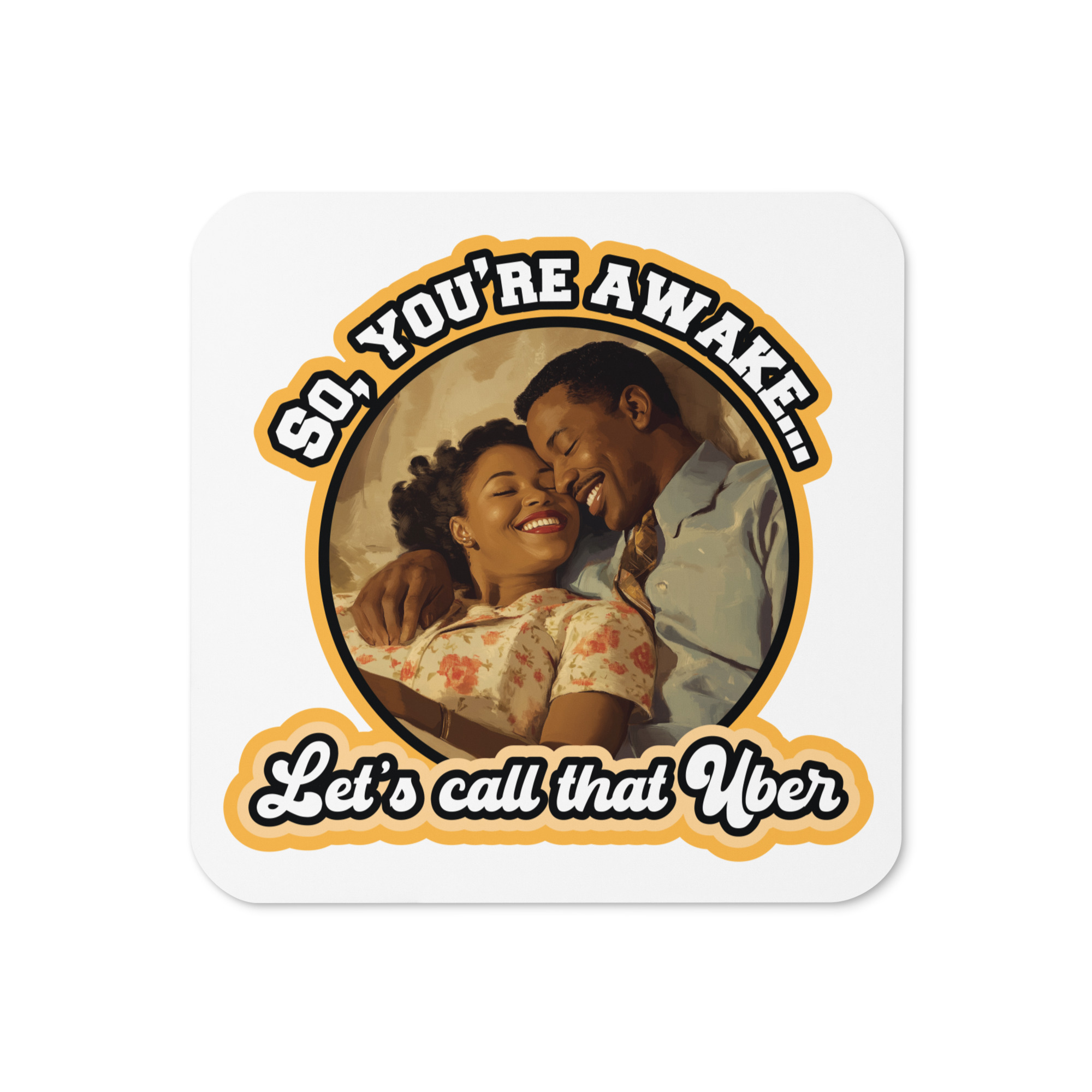 You're Awake, Let's Call that Uber - Opt A - Cork-back coaster