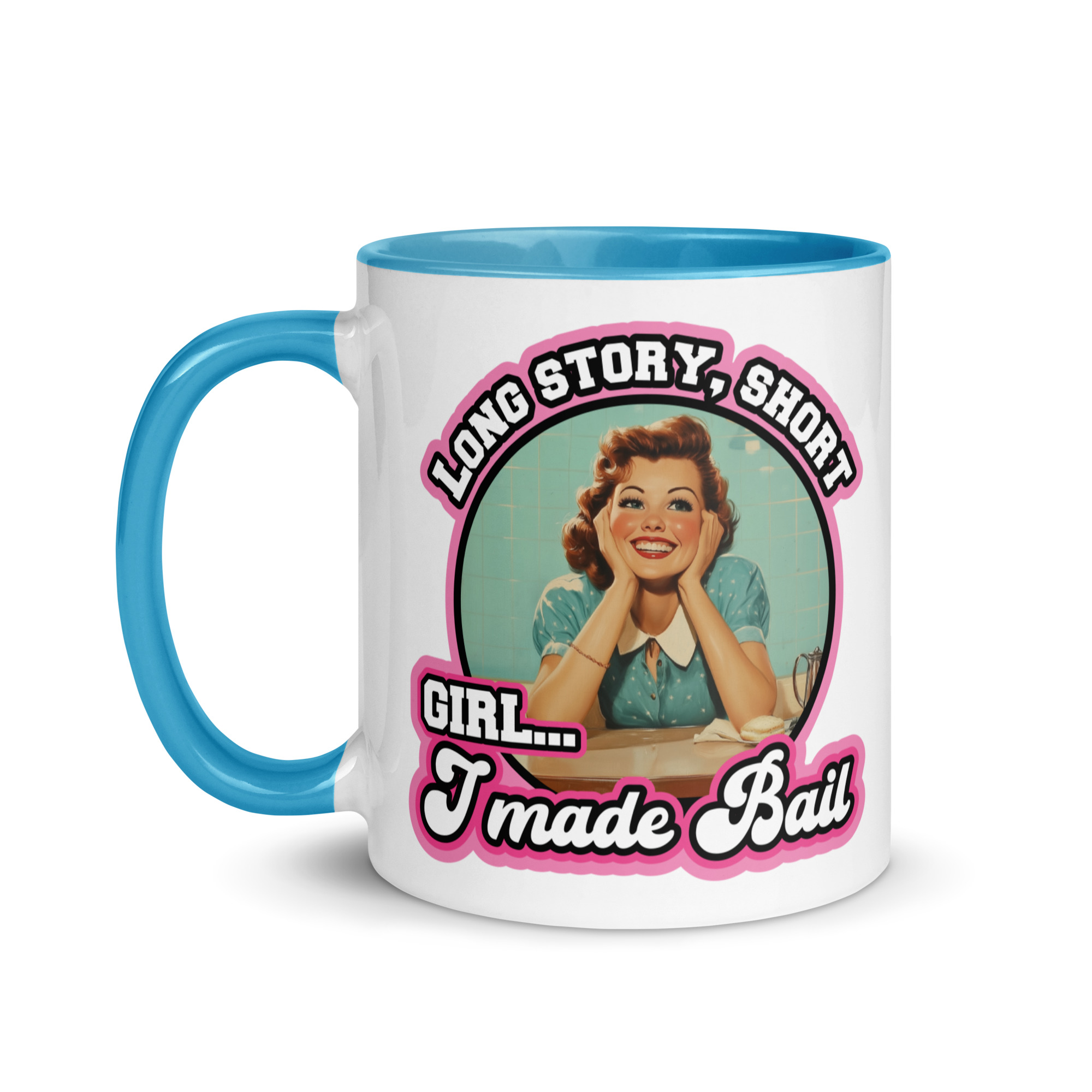 Girl, I Made Bail – Mug Opt B